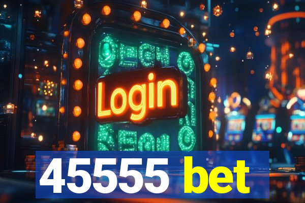 45555 bet